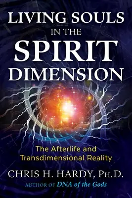 Les âmes vivantes dans la dimension spirituelle : La vie après la mort et la réalité transdimensionnelle - Living Souls in the Spirit Dimension: The Afterlife and Transdimensional Reality