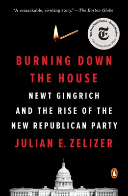 Burning Down the House : Newt Gingrich et la montée du nouveau parti républicain - Burning Down the House: Newt Gingrich and the Rise of the New Republican Party