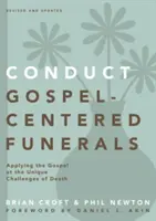 Mener des funérailles centrées sur l'Évangile : Appliquer l'Evangile aux défis uniques de la mort - Conduct Gospel-Centered Funerals: Applying the Gospel at the Unique Challenges of Death