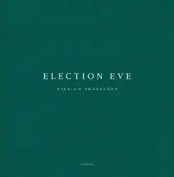 William Eggleston : La veille de l'élection - William Eggleston: Election Eve