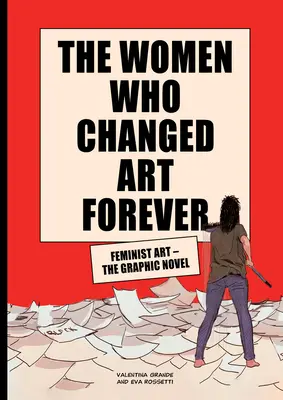 Les femmes qui ont changé l'art pour toujours : L'art féministe - Le roman graphique - The Women Who Changed Art Forever: Feminist Art - The Graphic Novel