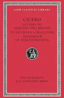 Lettres à Quintus et Brutus. Fragments de lettres. Lettre à Octave. Invectives. Manuel de propagande électorale - Letters to Quintus and Brutus. Letter Fragments. Letter to Octavian. Invectives. Handbook of Electioneering