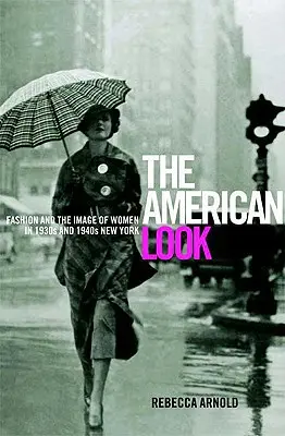 Le look américain : La mode et l'image des femmes dans le New York des années 1930 et 1940 - American Look: Fashion and the Image of Women in 1930's and 1940's New York