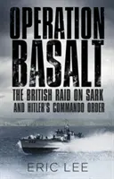 Opération Basalt : Le raid britannique sur Sark et l'ordre des commandos d'Hitler - Operation Basalt: The British Raid on Sark and Hitler's Commando Order