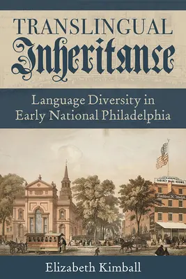 Translingual Inheritance : La diversité des langues dans la Philadelphie des débuts - Translingual Inheritance: Language Diversity in Early National Philadelphia