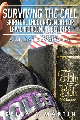 Survivre à l'appel : Encouragement spirituel pour les agents chargés de l'application de la loi : Un dévotionnel de 31 jours - Surviving the Call: Spiritual Encouragement for Law Enforcement Officers: A 31 Day Devotional