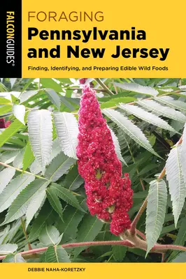 Foraging Pennsylvania and New Jersey : Trouver, identifier et préparer des aliments sauvages comestibles - Foraging Pennsylvania and New Jersey: Finding, Identifying, and Preparing Edible Wild Foods