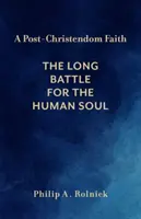 Une foi post-chrétienne : La longue bataille pour l'âme humaine - A Post-Christendom Faith: The Long Battle for the Human Soul