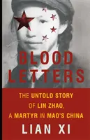 Lettres de sang : L'histoire inédite de Lin Zhao, martyr de la Chine de Mao - Blood Letters: The Untold Story of Lin Zhao, a Martyr in Mao's China