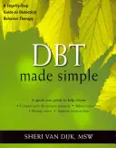 Dbt Made Simple : Un guide pas à pas de la thérapie comportementale dialectique - Dbt Made Simple: A Step-By-Step Guide to Dialectical Behavior Therapy