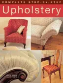 La tapisserie d'ameublement pas à pas - Complete Step-by-Step Upholstery