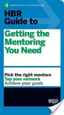 Guide HBR pour obtenir le mentorat dont vous avez besoin (Série de guides HBR) - HBR Guide to Getting the Mentoring You Need (HBR Guide Series)