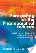 Prévisions pour l'industrie pharmaceutique - Modèles de prévisions pour les nouveaux produits et les produits en cours de commercialisation et comment les utiliser - Forecasting for the Pharmaceutical Industry - Models for New Product and In-Market Forecasting and How to Use Them