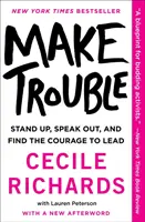 Faites les choses en grand : Se lever, s'exprimer et trouver le courage de diriger - Make Trouble: Standing Up, Speaking Out, and Finding the Courage to Lead