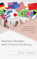 Frontières résilientes et diversité culturelle : Internationalisme, nationalisme de marque et multiculturalisme au Japon - Resilient Borders and Cultural Diversity: Internationalism, Brand Nationalism, and Multiculturalism in Japan