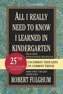 Tout ce que j'ai vraiment besoin de savoir, je l'ai appris à la maternelle : Pensées peu communes sur des choses communes - All I Really Need to Know I Learned in Kindergarten: Uncommon Thoughts on Common Things