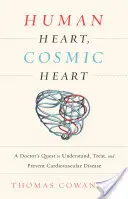 Cœur humain, cœur cosmique : La quête d'un médecin pour comprendre, traiter et prévenir les maladies cardiovasculaires - Human Heart, Cosmic Heart: A Doctor's Quest to Understand, Treat, and Prevent Cardiovascular Disease