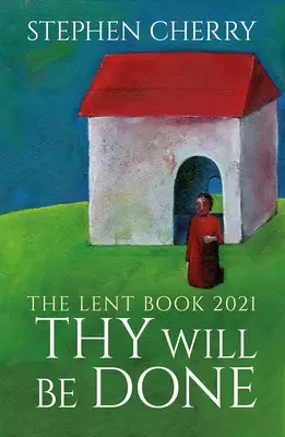 Que ta volonté soit faite : Le livre de carême 2021 - Thy Will Be Done: The 2021 Lent Book