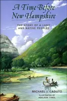 Un temps avant le New Hampshire : L'histoire d'une terre et des peuples autochtones - A Time Before New Hampshire: The Story of a Land and Native Peoples