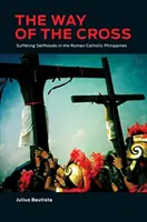 Le chemin de croix : La souffrance de soi dans les Philippines catholiques romaines - The Way of the Cross: Suffering Selfhoods in the Roman Catholic Philippines