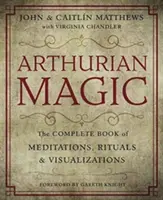 La magie arthurienne : un guide pratique de la sagesse de Camelot - Arthurian Magic: A Practical Guide to the Wisdom of Camelot