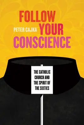 Suivez votre conscience : L'Église catholique et l'esprit des années soixante - Follow Your Conscience: The Catholic Church and the Spirit of the Sixties
