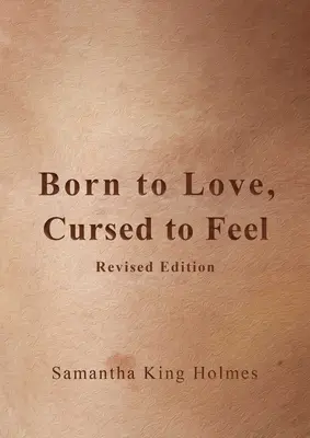 Né pour aimer, maudit pour ressentir Édition révisée - Born to Love, Cursed to Feel Revised Edition