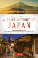 Une brève histoire du Japon : Samouraï, Shogun et Zen : L'histoire extraordinaire du pays du soleil levant - A Brief History of Japan: Samurai, Shogun and Zen: The Extraordinary Story of the Land of the Rising Sun