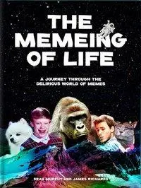 Le Mémento de la vie : Un voyage à travers le monde délirant des mèmes - The Memeing of Life: A Journey Through the Delirious World of Memes