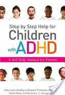 Aide pas à pas pour les enfants atteints de TDAH : Un manuel d'auto-assistance pour les parents - Step by Step Help for Children with ADHD: A Self-Help Manual for Parents