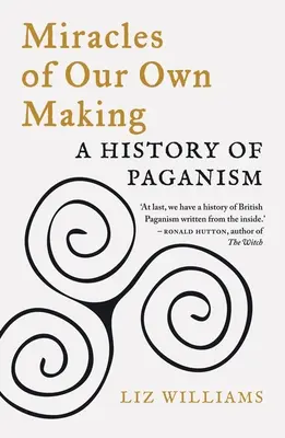 Des miracles à notre mesure : Une histoire du paganisme - Miracles of Our Own Making: A History of Paganism