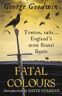 Couleurs fatales - Towton, 1461 - La bataille la plus brutale d'Angleterre - Fatal Colours - Towton, 1461 - England's Most Brutal Battle