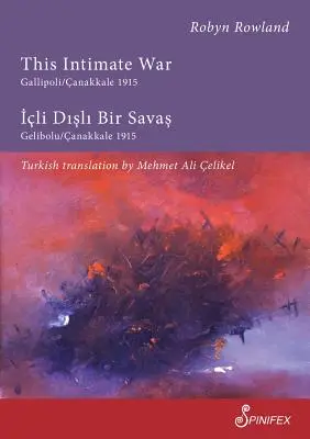 Cette guerre intime Gallipoli/Canakkale 1915 : ICLI Disli Bir Savas : Gelibolu/Canakkale 1915 - This Intimate War Gallipoli/Canakkale 1915: ICLI Disli Bir Savas: Gelibolu/Canakkale 1915