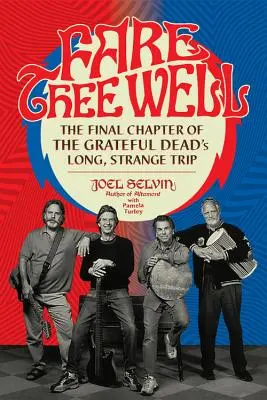 Fare Thee Well : Le dernier chapitre du long et étrange voyage du Grateful Dead - Fare Thee Well: The Final Chapter of the Grateful Dead's Long, Strange Trip