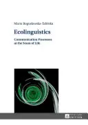 L'écolinguistique : Les processus de communication au cœur de la vie - Ecolinguistics: Communication Processes at the Seam of Life