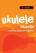 Playbook - Accords de Ukulélé : Un guide pratique pour les débutants ! - Playbook - Ukulele Chords: A Handy Beginner's Guide!