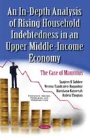 Analyse approfondie de l'endettement croissant des ménages dans une économie à revenu intermédiaire de la tranche supérieure - Le cas de l'île Maurice - In-Depth Analysis of Rising Household Indebtedness in an Upper Middle-Income Economy - The Case of Mauritius