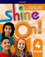 Shine On ! Niveau 4 : Livre de l'élève avec exercices supplémentaires - Shine On!: Level 4: Student Book with Extra Practice