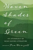 Les nuances de vert tissées : Une anthologie de la littérature irlandaise sur la nature - Woven Shades of Green: An Anthology of Irish Nature Literature