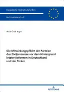 L'impact des partis politiques sur les processus civils dans le cadre des dernières réformes en Allemagne et au Turkménistan - Die Mitwirkungspflicht der Parteien des Zivilprozesses vor dem Hintergrund letzter Reformen in Deutschland und der Türkei