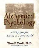 Psychologie alchimique : De vieilles recettes pour vivre dans un monde nouveau - Alchemical Psychology: Old Recipes for Living in a New World