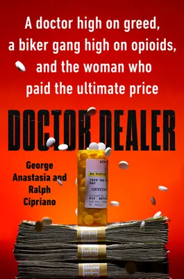 Doctor Dealer : Un médecin avide d'argent, un gang de bikers qui consomme des opioïdes, et la femme qui a payé le prix fort. - Doctor Dealer: A Doctor High on Greed, a Biker Gang High on Opioids, and the Woman Who Paid the Ultimate Price