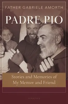 Padre Pio : Histoires et souvenirs de mon mentor et ami - Padre Pio: Stories and Memories of My Mentor and Friend