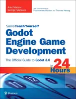 Godot Engine Game Development in 24 Hours, Sams Teach Yourself : Le guide officiel de Godot 3.0 - Godot Engine Game Development in 24 Hours, Sams Teach Yourself: The Official Guide to Godot 3.0