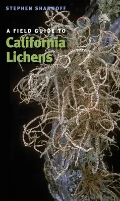 Guide de terrain pour les lichens de Californie - A Field Guide to California Lichens