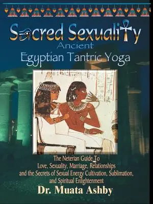 Sexualité sacrée : Yoga tantrique de l'Égypte ancienne - Sacred Sexuality: Ancient Egyptian Tantric Yoga