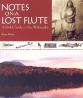 Notes sur une flûte perdue : Un guide de terrain pour les Abénaquis - Notes on a Lost Flute: A Field Guide to the Wabanaki