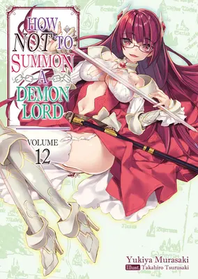 Comment ne pas invoquer un seigneur démon : Volume 12 - How Not to Summon a Demon Lord: Volume 12