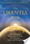 Le Livre d'Urantia : Révéler les mystères de Dieu, de l'univers, de l'histoire du monde, de Jésus et de nous-mêmes - The Urantia Book: Revealing the Mysteries of God, the Universe, World History, Jesus, and Ourselves