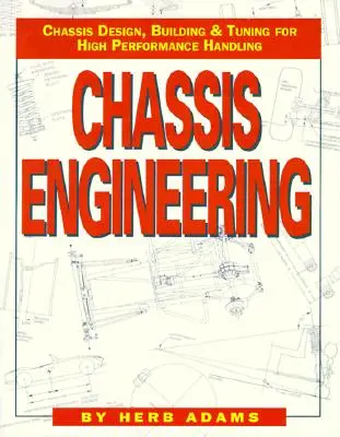 Ingénierie du châssis : Conception, construction et mise au point du châssis pour les voitures à hautes performances - Chassis Engineering: Chassis Design, Building & Tuning for High Performance Cars